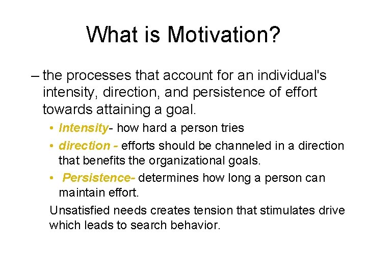 What is Motivation? – the processes that account for an individual's intensity, direction, and