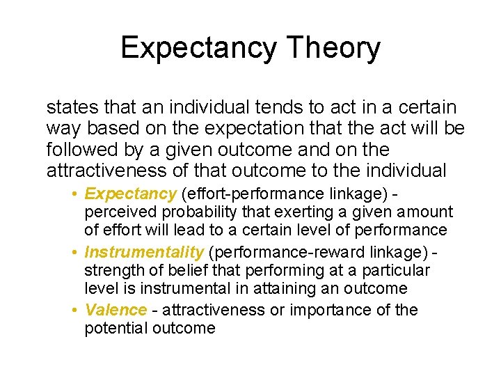 Expectancy Theory states that an individual tends to act in a certain way based