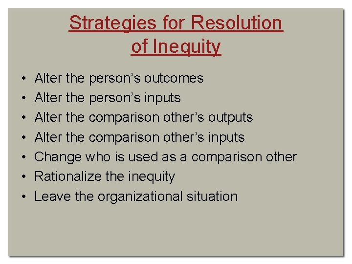 Strategies for Resolution of Inequity • • Alter the person’s outcomes Alter the person’s