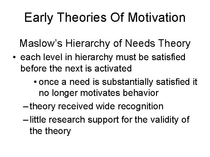 Early Theories Of Motivation Maslow’s Hierarchy of Needs Theory • each level in hierarchy