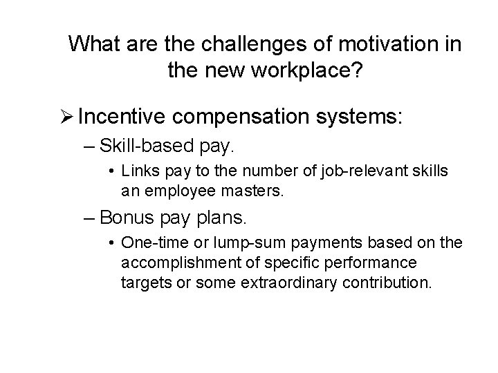 What are the challenges of motivation in the new workplace? Ø Incentive compensation systems: