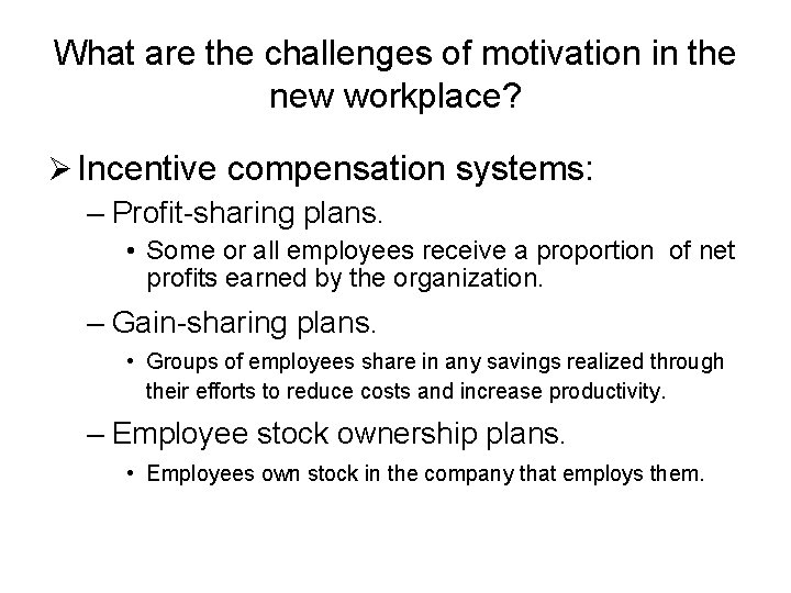 What are the challenges of motivation in the new workplace? Ø Incentive compensation systems: