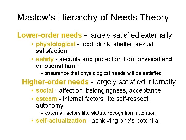 Maslow’s Hierarchy of Needs Theory Lower-order needs - largely satisfied externally • physiological -