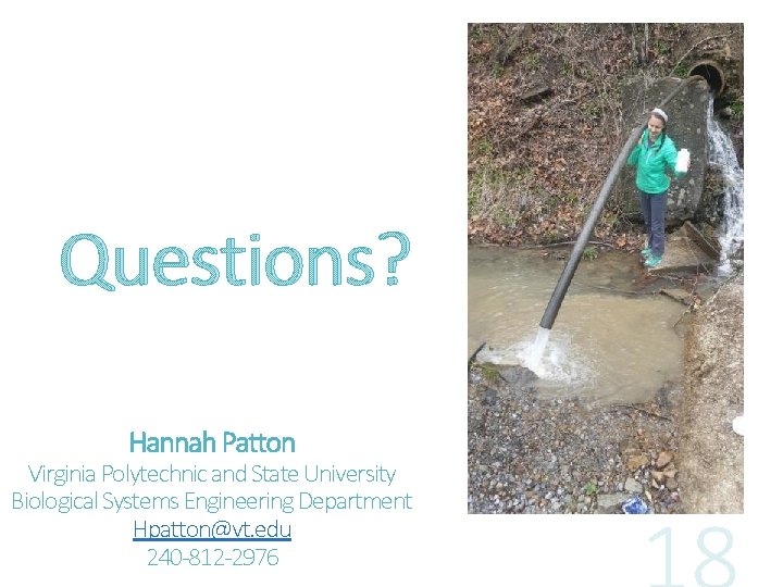 Questions? Hannah Patton Virginia Polytechnic and State University Biological Systems Engineering Department Hpatton@vt. edu