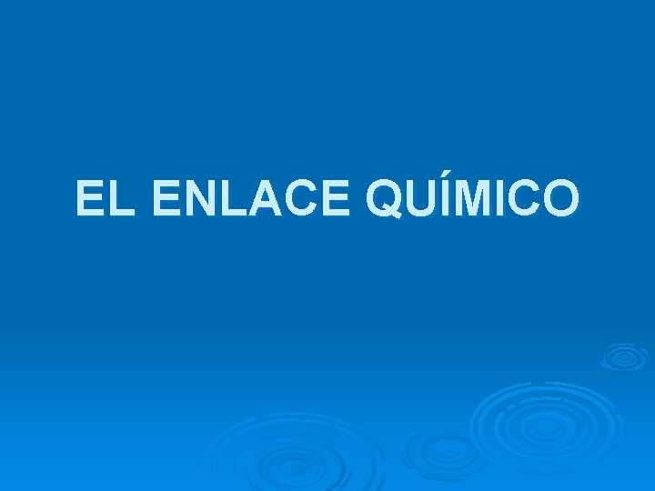 EL ENLACE QUÍMICO 