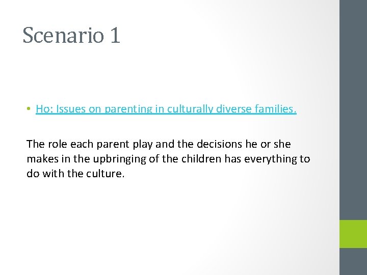 Scenario 1 • Ho: Issues on parenting in culturally diverse families. The role each