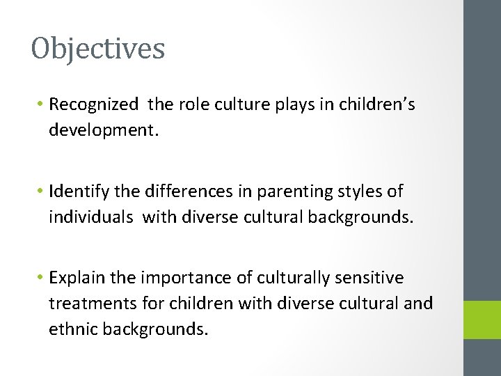 Objectives • Recognized the role culture plays in children’s development. • Identify the differences