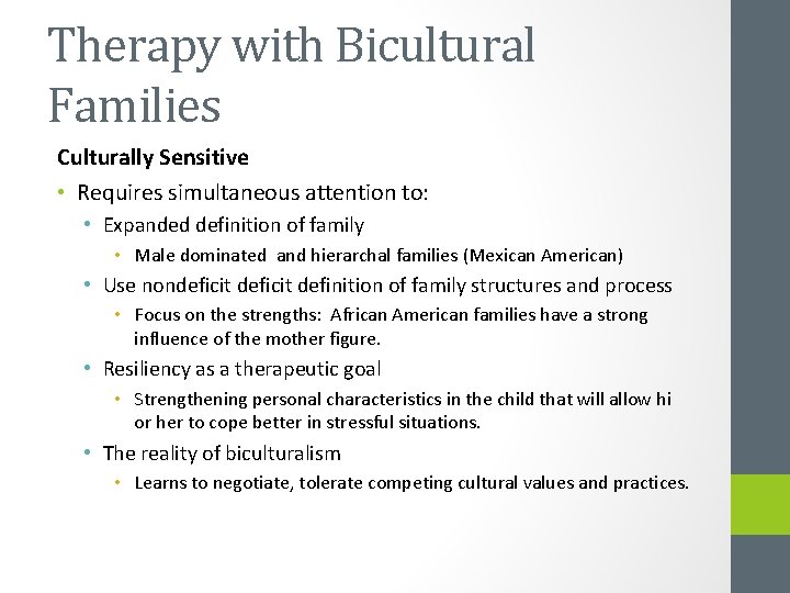 Therapy with Bicultural Families Culturally Sensitive • Requires simultaneous attention to: • Expanded definition