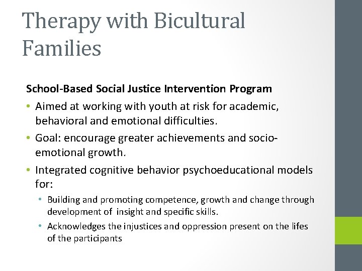 Therapy with Bicultural Families School-Based Social Justice Intervention Program • Aimed at working with