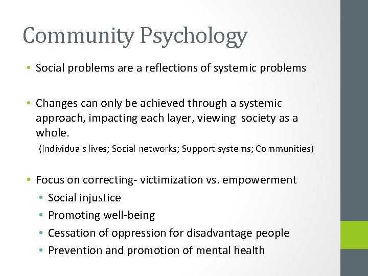 Community Psychology • Social problems are a reflections of systemic problems • Changes can