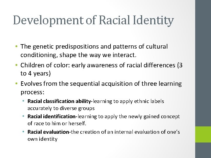 Development of Racial Identity • The genetic predispositions and patterns of cultural conditioning, shape