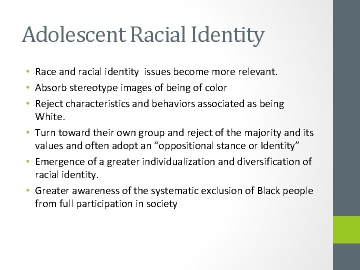 Adolescent Racial Identity • Race and racial identity issues become more relevant. • Absorb