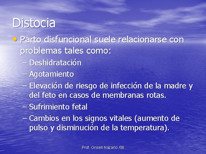 Distocia • Parto disfuncional suele relacionarse con problemas tales como: – Deshidratación – Agotamiento Distocia • Parto disfuncional suele relacionarse con problemas tales como: – Deshidratación – Agotamiento