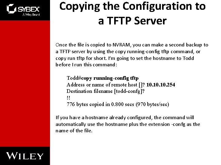 Copying the Configuration to a TFTP Server Once the file is copied to NVRAM, Copying the Configuration to a TFTP Server Once the file is copied to NVRAM,