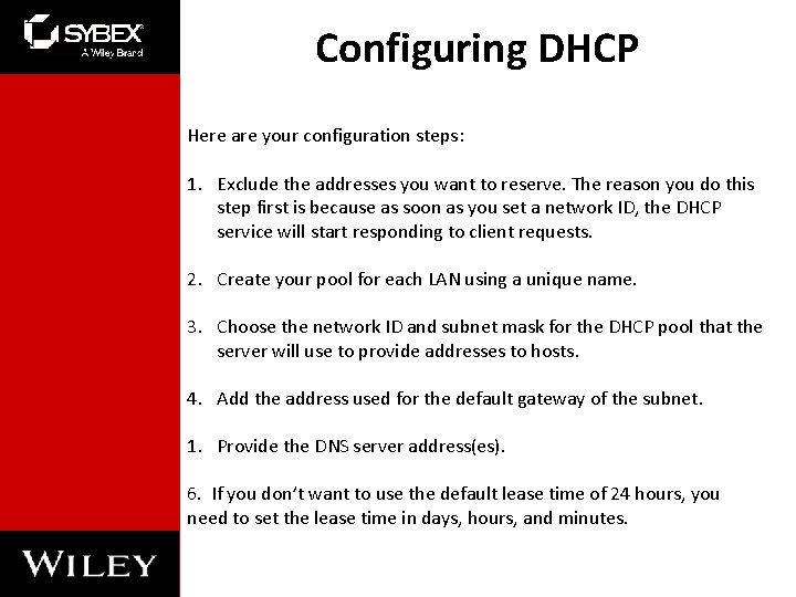 Configuring DHCP Here are your configuration steps: 1. Exclude the addresses you want to Configuring DHCP Here are your configuration steps: 1. Exclude the addresses you want to