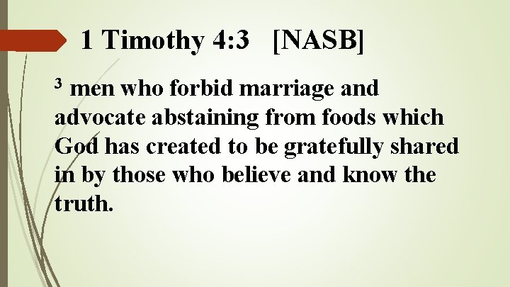 1 Timothy 4: 3 [NASB] men who forbid marriage and advocate abstaining from foods