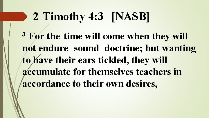 2 Timothy 4: 3 [NASB] For the time will come when they will not