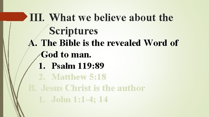 III. What we believe about the Scriptures A. The Bible is the revealed Word III. What we believe about the Scriptures A. The Bible is the revealed Word