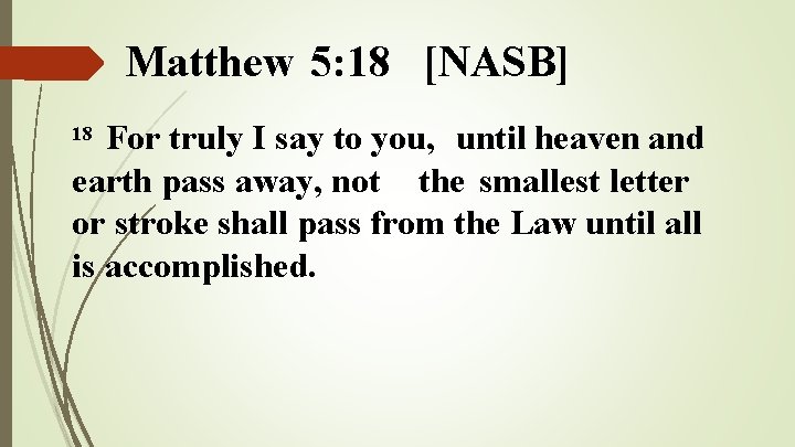Matthew 5: 18 [NASB] For truly I say to you, until heaven and earth