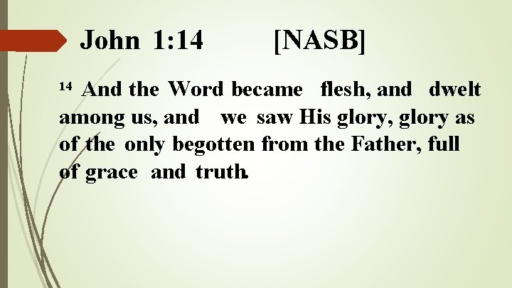 John 1: 14 [NASB] And the Word became flesh, and dwelt among us, and