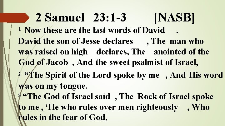 2 Samuel 23: 1 -3 [NASB] Now these are the last words of David
