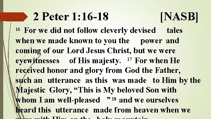 2 Peter 1: 16 -18 [NASB] For we did not follow cleverly devised tales