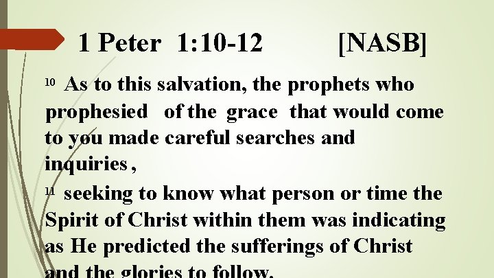 1 Peter 1: 10 -12 [NASB] As to this salvation, the prophets who prophesied