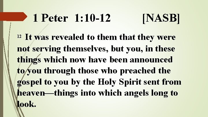 1 Peter 1: 10 -12 [NASB] It was revealed to them that they were