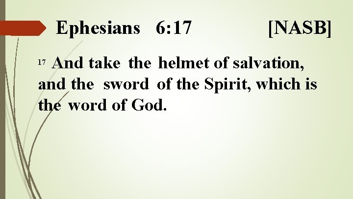 Ephesians 6: 17 [NASB] And take the helmet of salvation, and the sword of