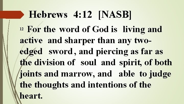 Hebrews 4: 12 [NASB] For the word of God is living and active and