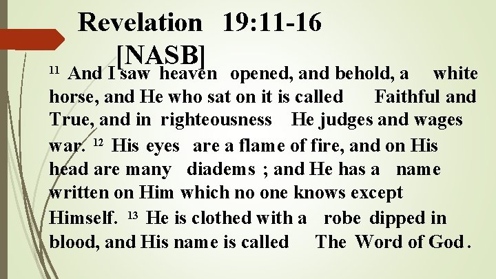 Revelation 19: 11 -16 [NASB] And I saw heaven opened, and behold, a white