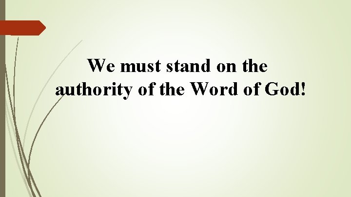 We must stand on the authority of the Word of God! We must stand on the authority of the Word of God!