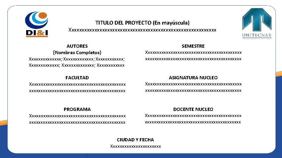 TITULO DEL PROYECTO (En mayúscula) Xxxxxxxxxxxxxxxxxxxxxxxxxxxxxx AUTORES (Nombres Completos) Xxxxxxxx; Xxxxxxxxxxxxx; Xxxxxxxxxxxxxx; Xxxxxxx SEMESTRE