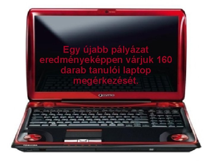 Egy újabb pályázat eredményeképpen várjuk 160 darab tanulói laptop megérkezését. 