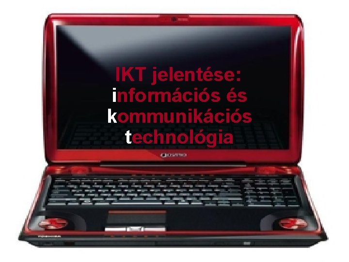 IKT jelentése: információs és kommunikációs technológia 