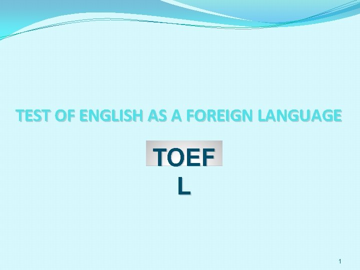 TEST OF ENGLISH AS A FOREIGN LANGUAGE TOEF L 1 