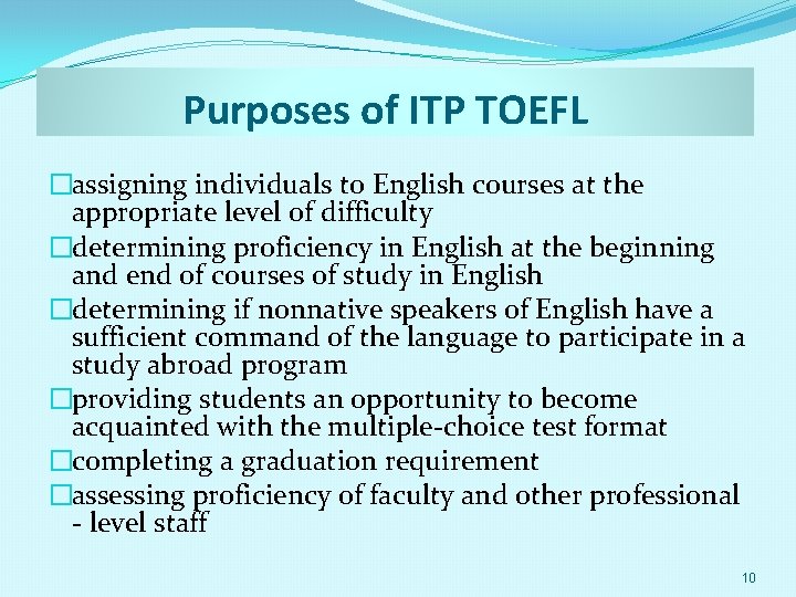 Purposes of ITP TOEFL �assigning individuals to English courses at the appropriate level of