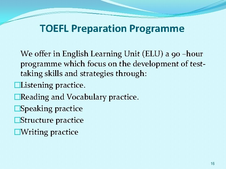 TOEFL Preparation Programme We offer in English Learning Unit (ELU) a 90 –hour programme