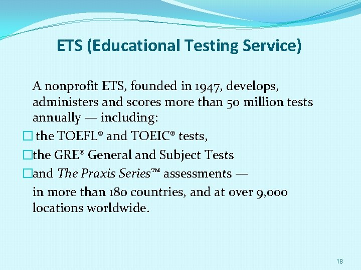 ETS (Educational Testing Service) A nonprofit ETS, founded in 1947, develops, administers and scores