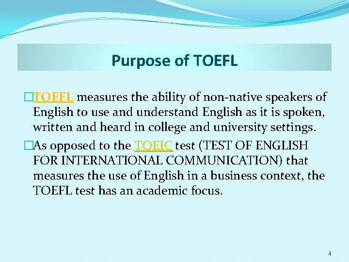 Purpose of TOEFL �TOEFL measures the ability of non-native speakers of English to use