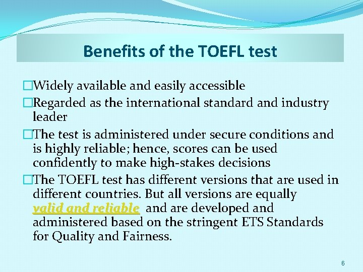 Benefits of the TOEFL test �Widely available and easily accessible �Regarded as the international