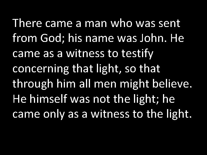 There came a man who was sent from God; his name was John. He