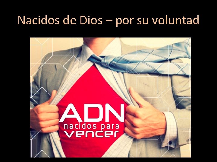 Nacidos de Dios – por su voluntad 