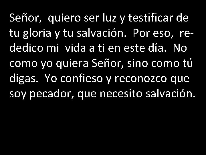 Señor, quiero ser luz y testificar de tu gloria y tu salvación. Por eso,