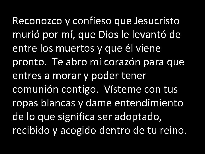 Reconozco y confieso que Jesucristo murió por mí, que Dios le levantó de entre