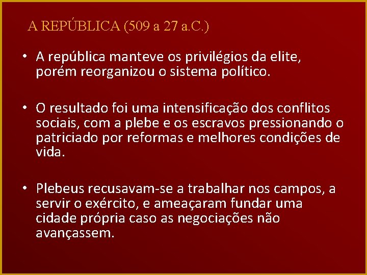 A REPÚBLICA (509 a 27 a. C. ) • A república manteve os privilégios