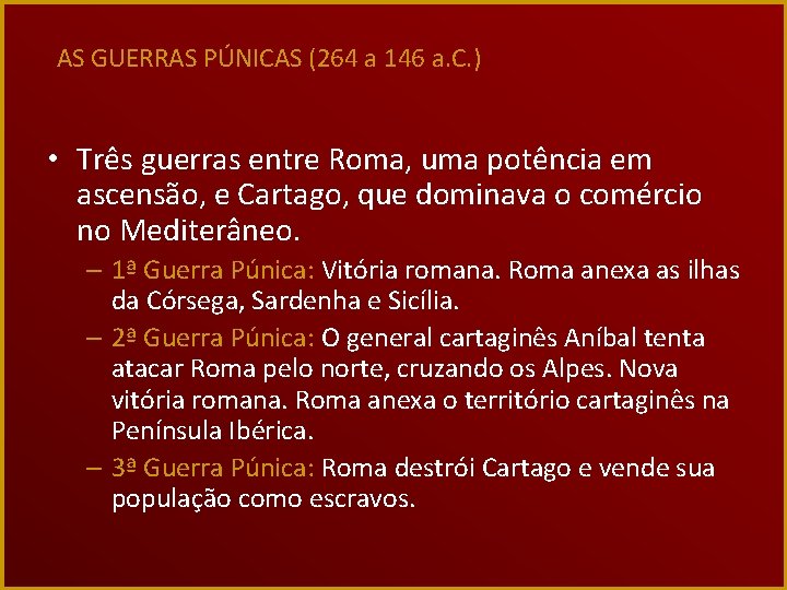 AS GUERRAS PÚNICAS (264 a 146 a. C. ) • Três guerras entre Roma,