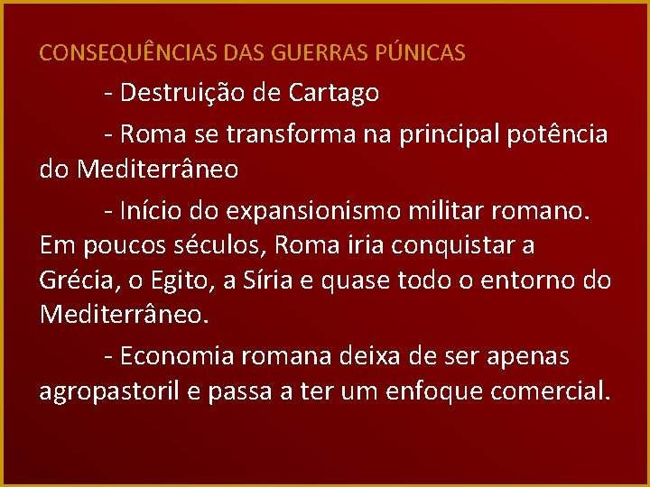 CONSEQUÊNCIAS DAS GUERRAS PÚNICAS - Destruição de Cartago - Roma se transforma na principal