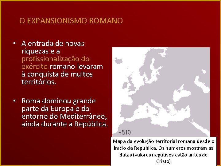 O EXPANSIONISMO ROMANO • A entrada de novas riquezas e a profissionalização do exército