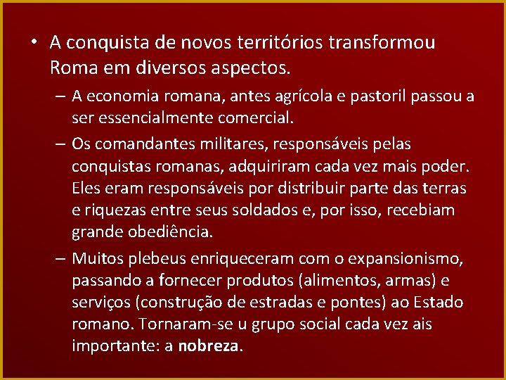  • A conquista de novos territórios transformou Roma em diversos aspectos. – A